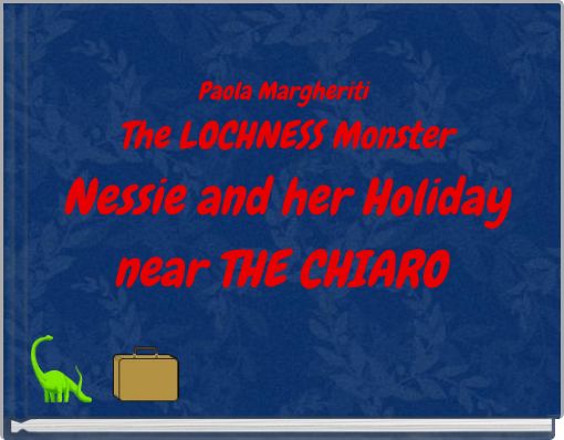 Front cover of 'Paola Margheriti The LOCHNESS Monster Nessie and her Holiday near THE CHIARO' 