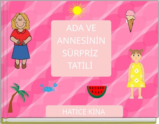 ADA VE ANNESİNİN S&Uuml;RPRİZ TATİLİ