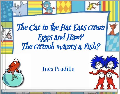 The Cat in the Hat Eats Green Eggs and Ham? The Grinch Wants a Fish?