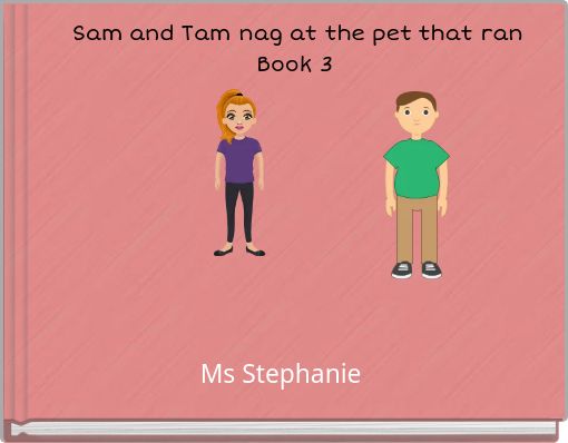 Sam and Tam nag at the pet that ran Book 3