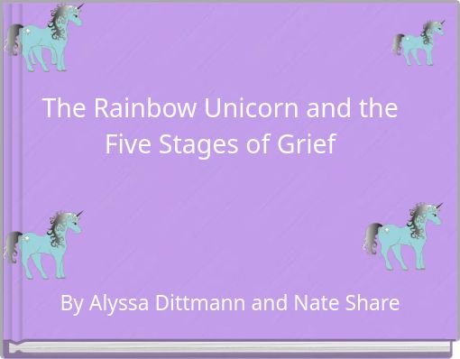 The Rainbow Unicorn and the Five Stages of Grief