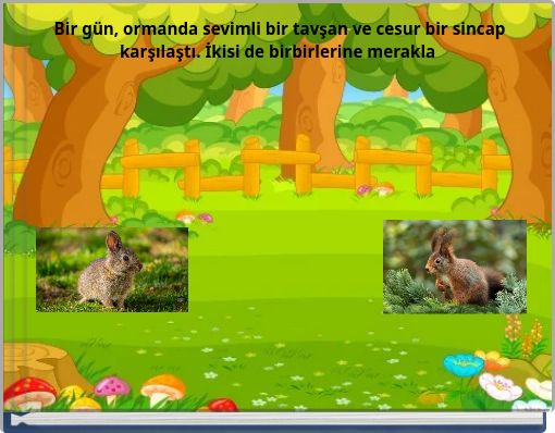 Bir gün, ormanda sevimli bir tavşan ve cesur bir sincap karşılaştı. İkisi de birbirlerine merakla