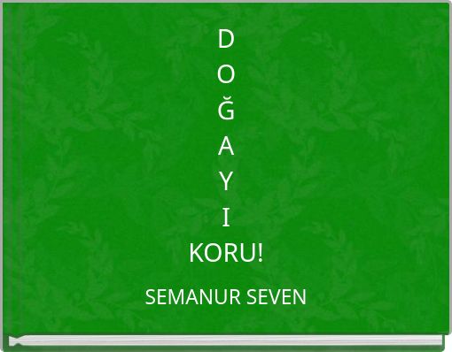 D O Ğ A Y I KORU!