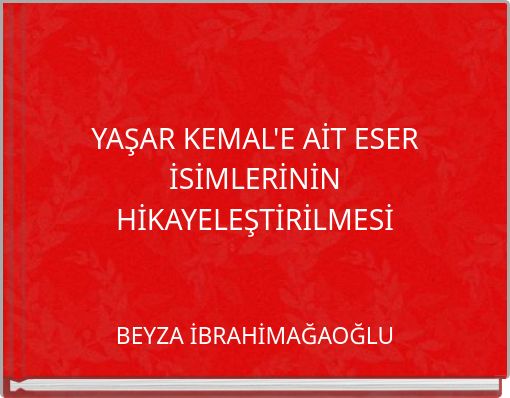 YAŞAR KEMAL'E AİT ESER İSİMLERİNİN HİKAYELEŞTİRİLMESİ