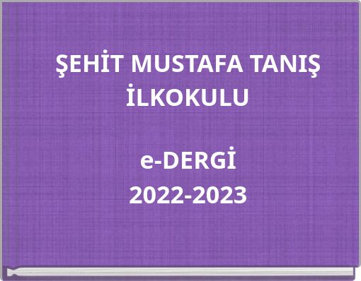 ŞEHİT MUSTAFA TANIŞ İLKOKULU e-DERGİ 2022-2023