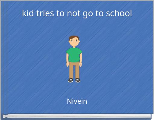 kid tries to not go to school