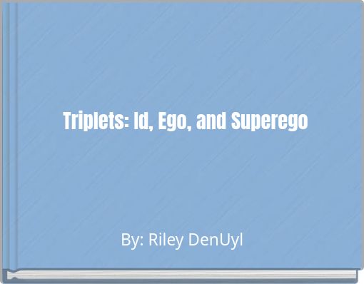 Triplets: Id, Ego, and Superego