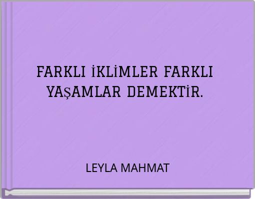 FARKLI İKLİMLER FARKLI YAŞAMLAR DEMEKTİR.