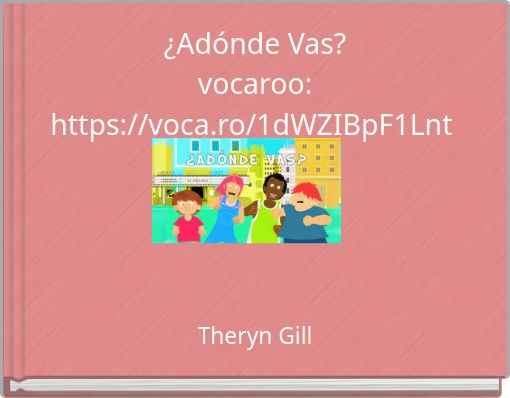 ¿Adónde Vas? vocaroo: https://voca.ro/1dWZIBpF1Lnt