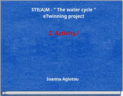 STE(A)M - " The water cycle " eTwinning project 2. Activity !