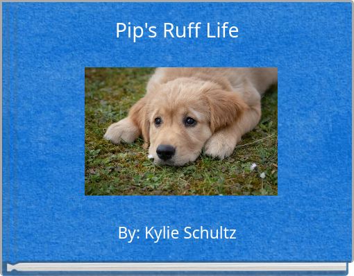 Pip's Ruff Life