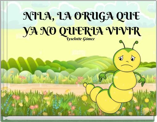 NILA, LA ORUGA QUE YA NO QUERIA VIVIR