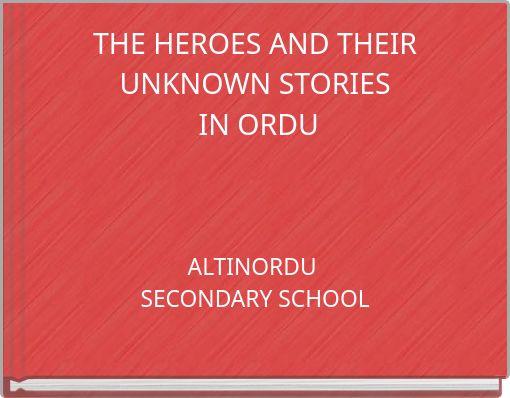 THE HEROES AND THEIR UNKNOWN STORIES IN ORDU