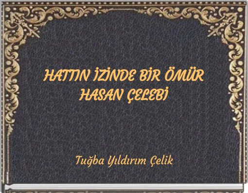 HATTIN İZİNDE BİR &Ouml;M&Uuml;R HASAN &Ccedil;ELEBİ