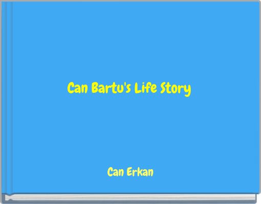 Can Bartu's Life Story