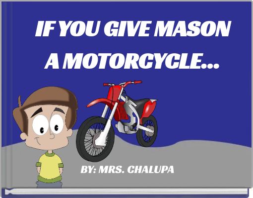 IF YOU GIVE MASON A MOTORCYCLE...