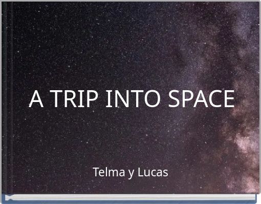 A TRIP INTO SPACE