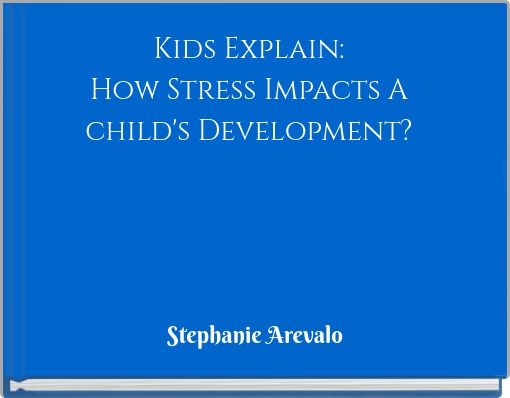 Kids Explain: How Stress Impacts A child's Development?
