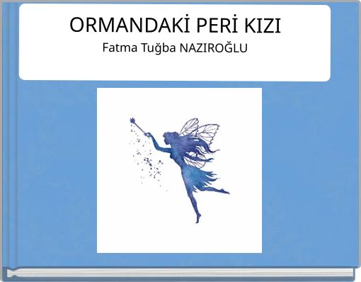ORMANDAKİ PERİ KIZI Fatma Tuğba NAZIROĞLU