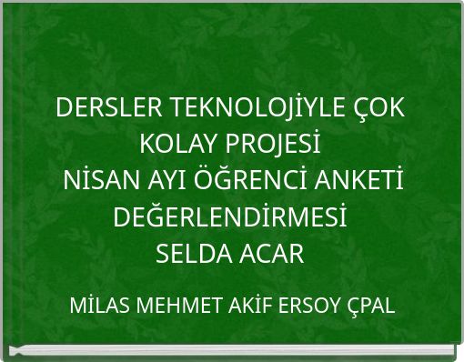 DERSLER TEKNOLOJİYLE ÇOK KOLAY PROJESİ NİSAN AYI ÖĞRENCİ ANKETİ DEĞERLENDİRMESİ SELDA ACAR