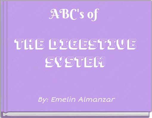 ABC's of THE DIGESTIVE SYSTEM