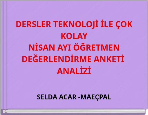 DERSLER TEKNOLOJİ İLE &Ccedil;OK KOLAY NİSAN AYI &Ouml;ĞRETMEN DEĞERLENDİRME ANKETİ ANALİZİ