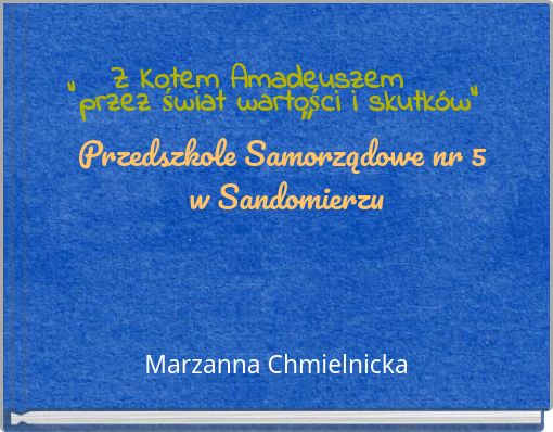 „ Z Kotem Amadeuszem przez świat wartości i skutków” ” Przedszkole Samorządowe nr 5 w Sandomierzu
