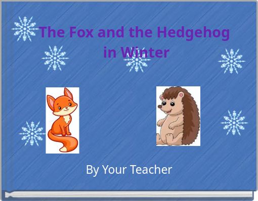 The Fox and the Hedgehog in Winter
