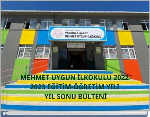 MEHMET UYGUN İLKOKULU 2022-2023 EĞİTİM-ÖĞRETİM YILI YIL SONU BÜLTENİ