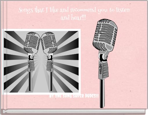 Songs that I like and recommend you to listen and hear!!!