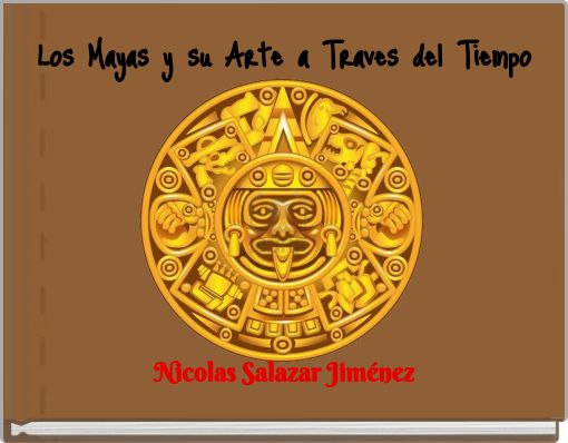 Los Mayas y su Arte a Traves del Tiempo