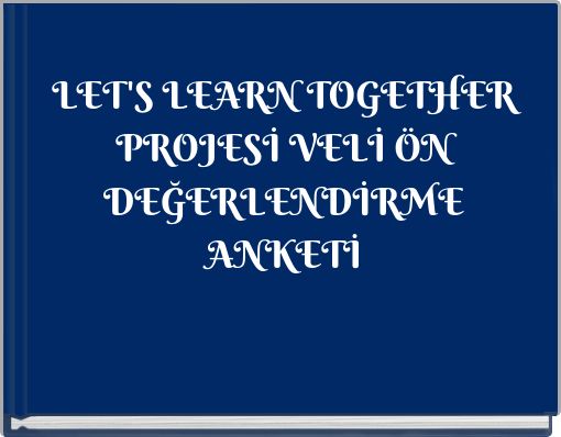 LET'S LEARN TOGETHER PROJESİ VELİ &Ouml;N DEĞERLENDİRME ANKETİ