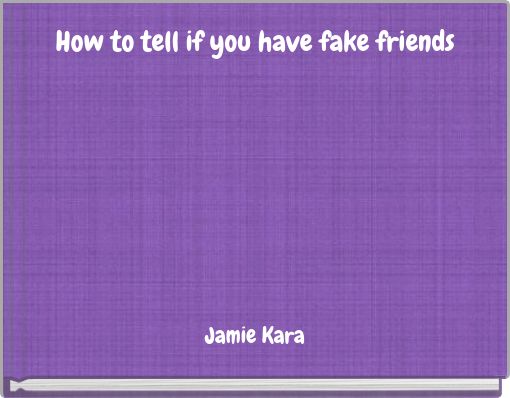 How to tell if you have fake friends