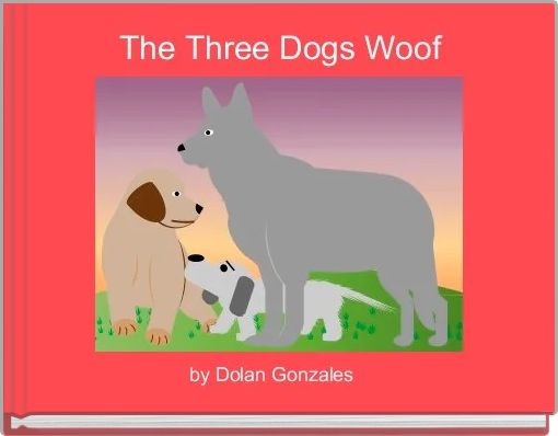 Front cover of 'The Three Dogs Woof' 