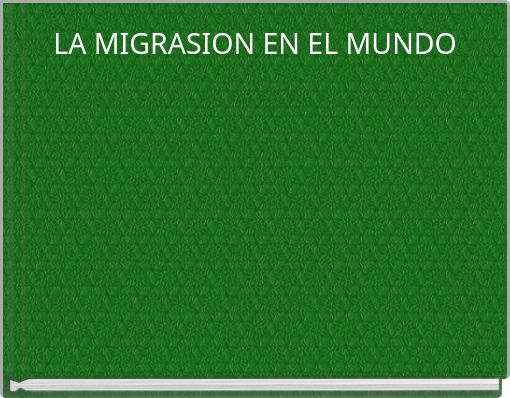 LA MIGRASION EN EL MUNDO