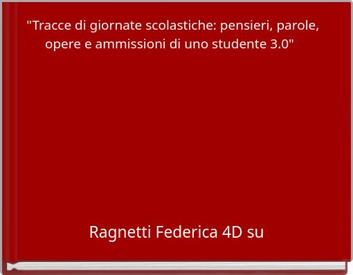 "Tracce di giornate scolastiche: pensieri, parole, opere e ammissioni di uno studente 3.0"
