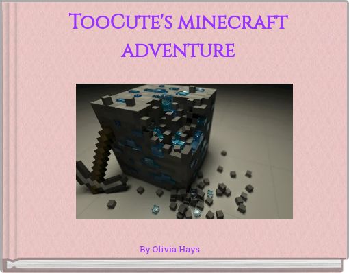TooCute's minecraft adventure