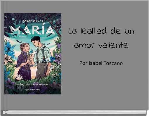 La lealtad de un amor valiente Por isabel Toscano