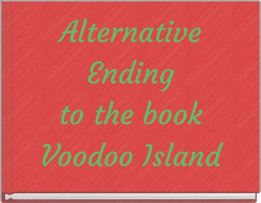 Alternative Ending to the book Voodoo Island