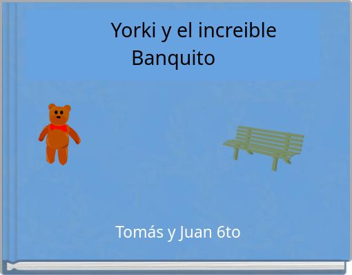 Yorki y el increible Banquito