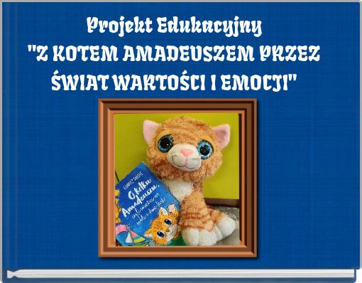 Projekt Edukacyjny "Z KOTEM AMADEUSZEM PRZEZ ŚWIAT WARTOŚCI I EMOCJI"