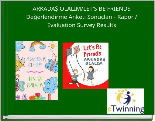 ARKADAŞ OLALIM/LET'S BE FRIENDS Değerlendirme Anketi Sonu&ccedil;ları - Rapor / Evaluation Survey Results