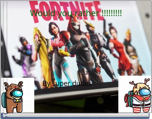 Would you rather !!!!!!!!!