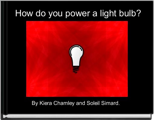  How do you power a light bulb?