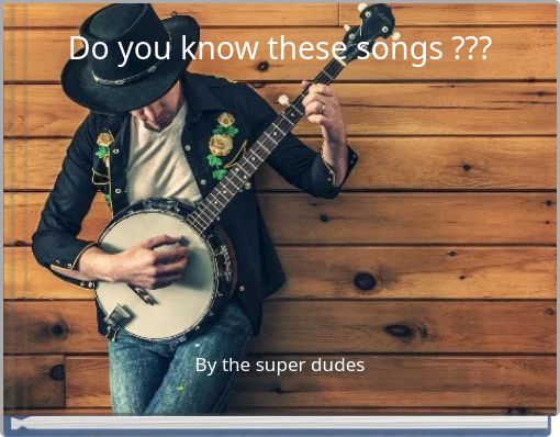 Do you know these songs ???