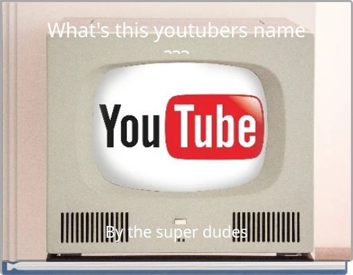 What's this youtubers name ???