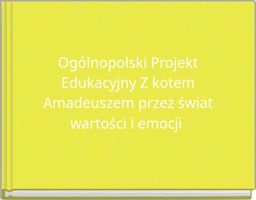 Ogólnopolski Projekt Edukacyjny Z kotem Amadeuszem przez świat wartości i emocji