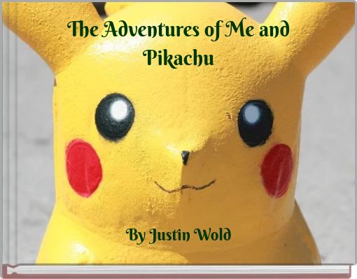 The Adventures of Me and Pikachu