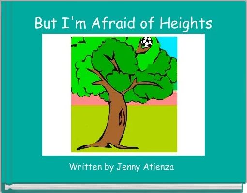 Front cover of 'But I'm Afraid of Heights' 
