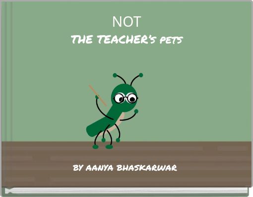 NOT THE TEACHER&rsquo;s pets